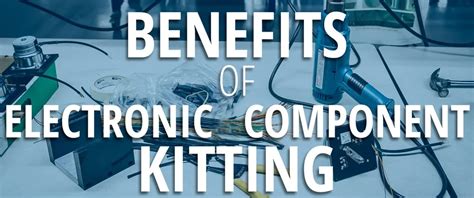 The Benefits of Electronic Component Kitting .